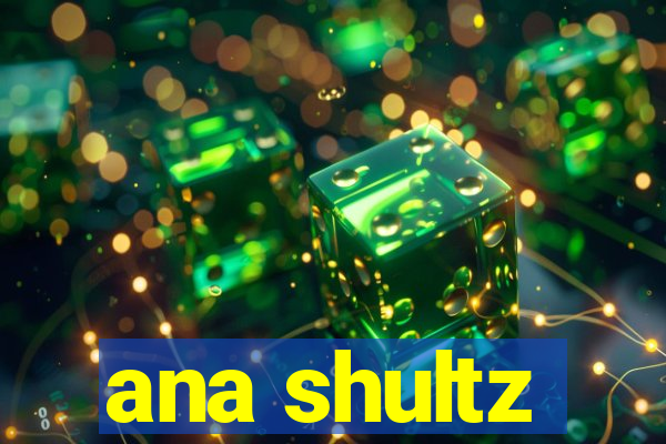 ana shultz